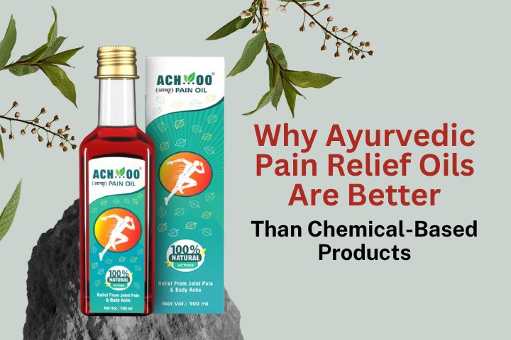 Why Ayurvedic Pain Relief Oils Are Better Than Chemical-Based Products