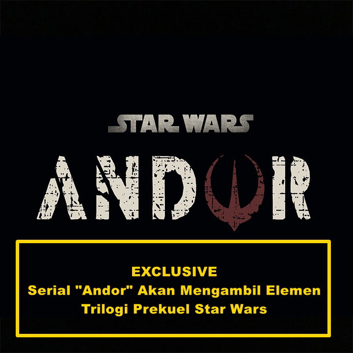 EXCLUSIVE : Serial "Andor" Akan Mengambil Elemen Trilogi Prekuel Star Wars