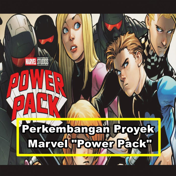 Perkembangan Proyek Marvel "Power Pack"