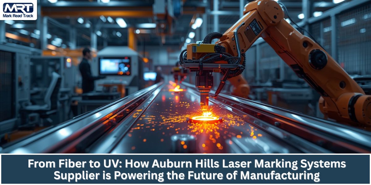 From Fiber to UV How Auburn Hills Laser Marking Systems Supplier Is Powering the Future of Manufacturing