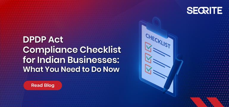 DPDP Act Compliance Checklist for Indian Businesses: What You Need to Do Now