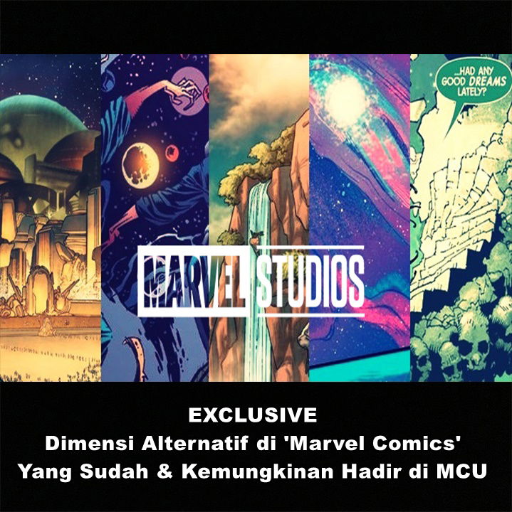 EXCLUSIVE : Dimensi Alternatif di 'Marvel Comics' Yang Sudah & Kemungkinan Hadir di MCU