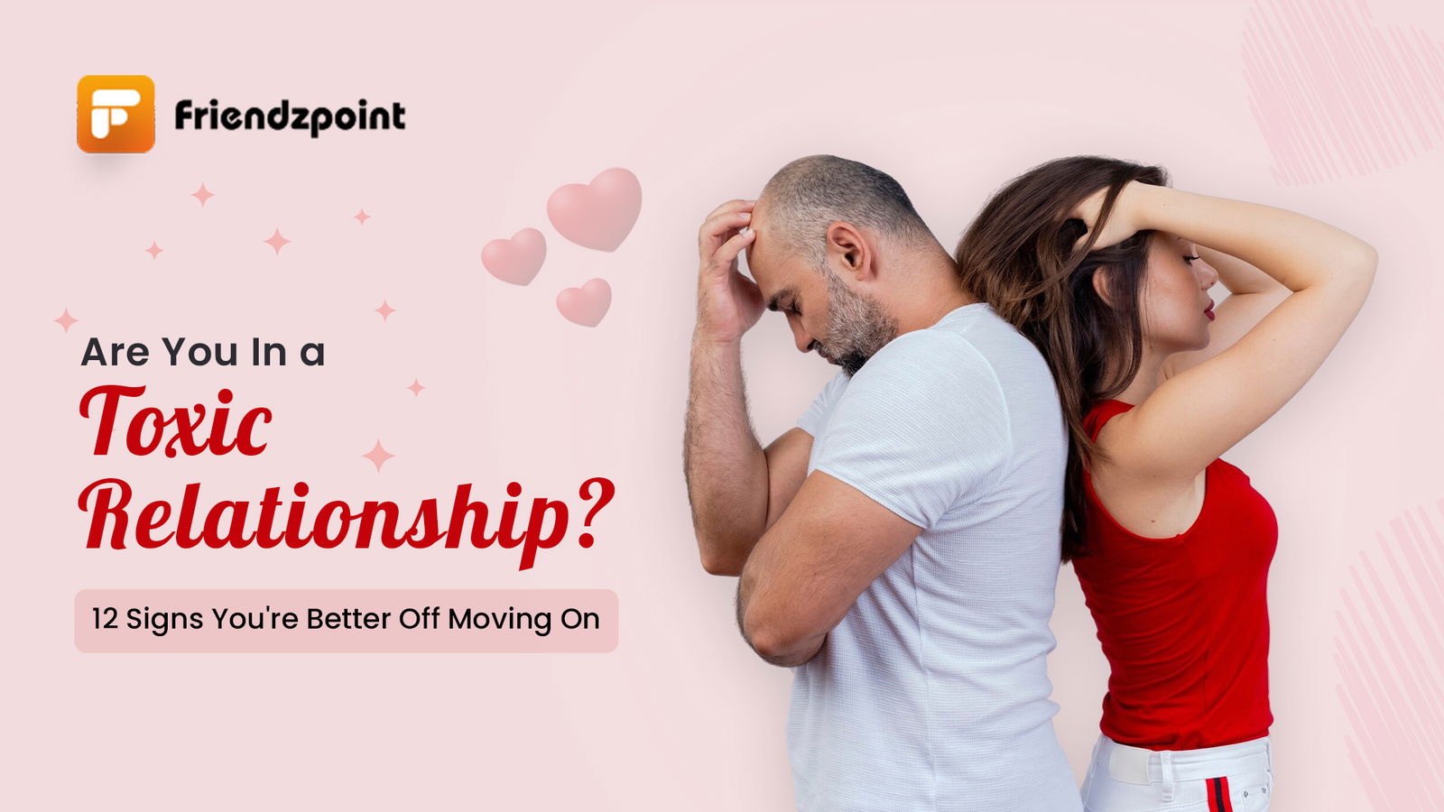 Are You In a Toxic Relationship? 12 Signs You're Better Off Moving On