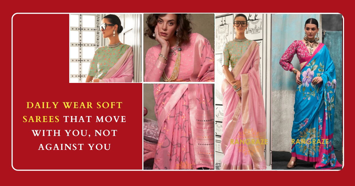 Daily Wear Soft Sarees That Move With You, Not Against You - TheOmniBuzz