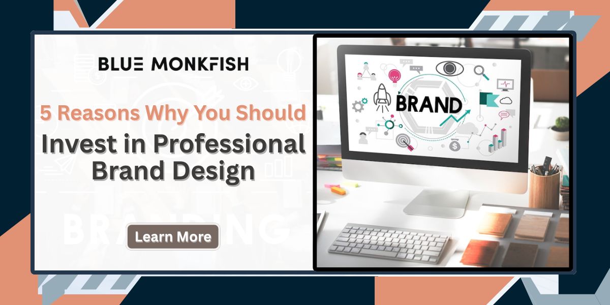 5 Reasons Why You Should Invest in Professional Brand Design