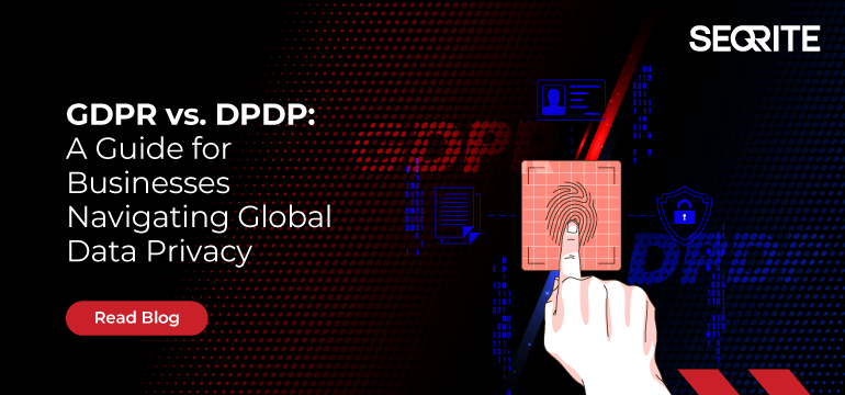 GDPR vs. DPDP: A Guide for Businesses Navigating Global Data Privacy