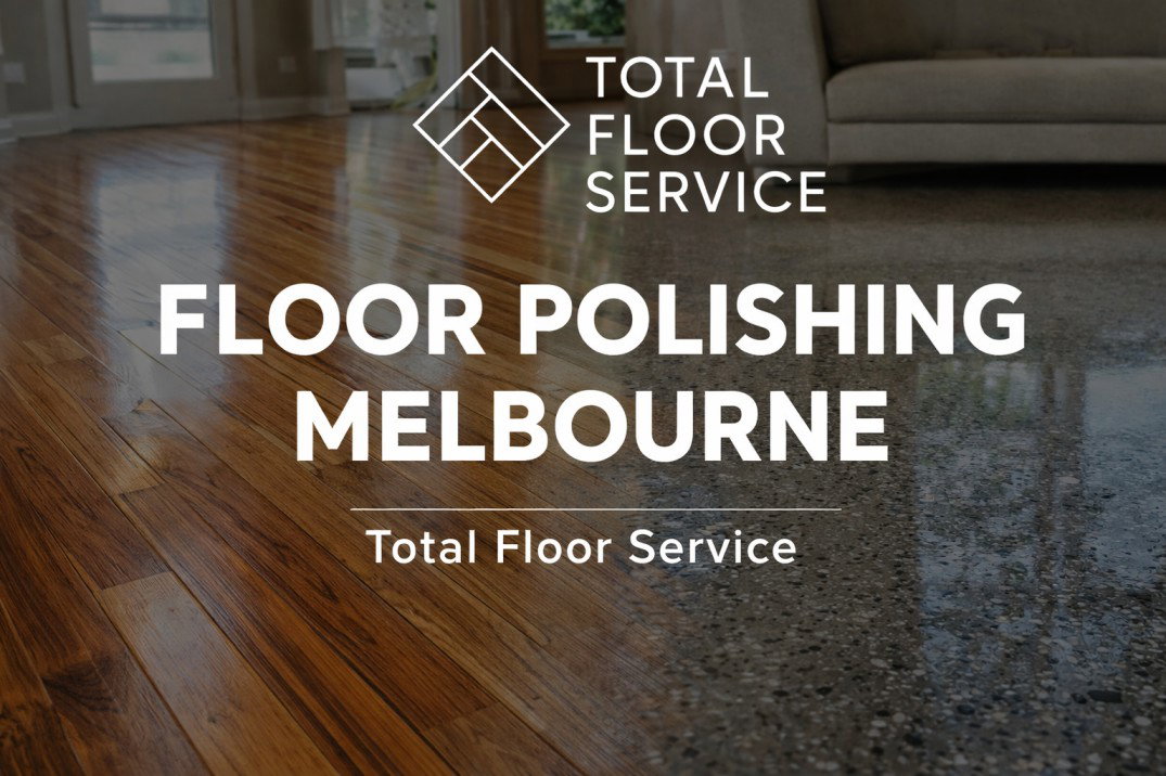 Floor Polishing Melbourne | Total Floor Service