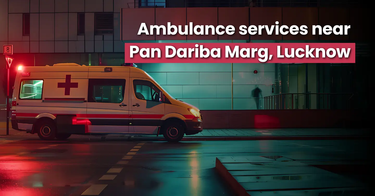 MedCab Ambulance Service in Pan Dariba Marg Lucknow – 24/7 Emergency Response