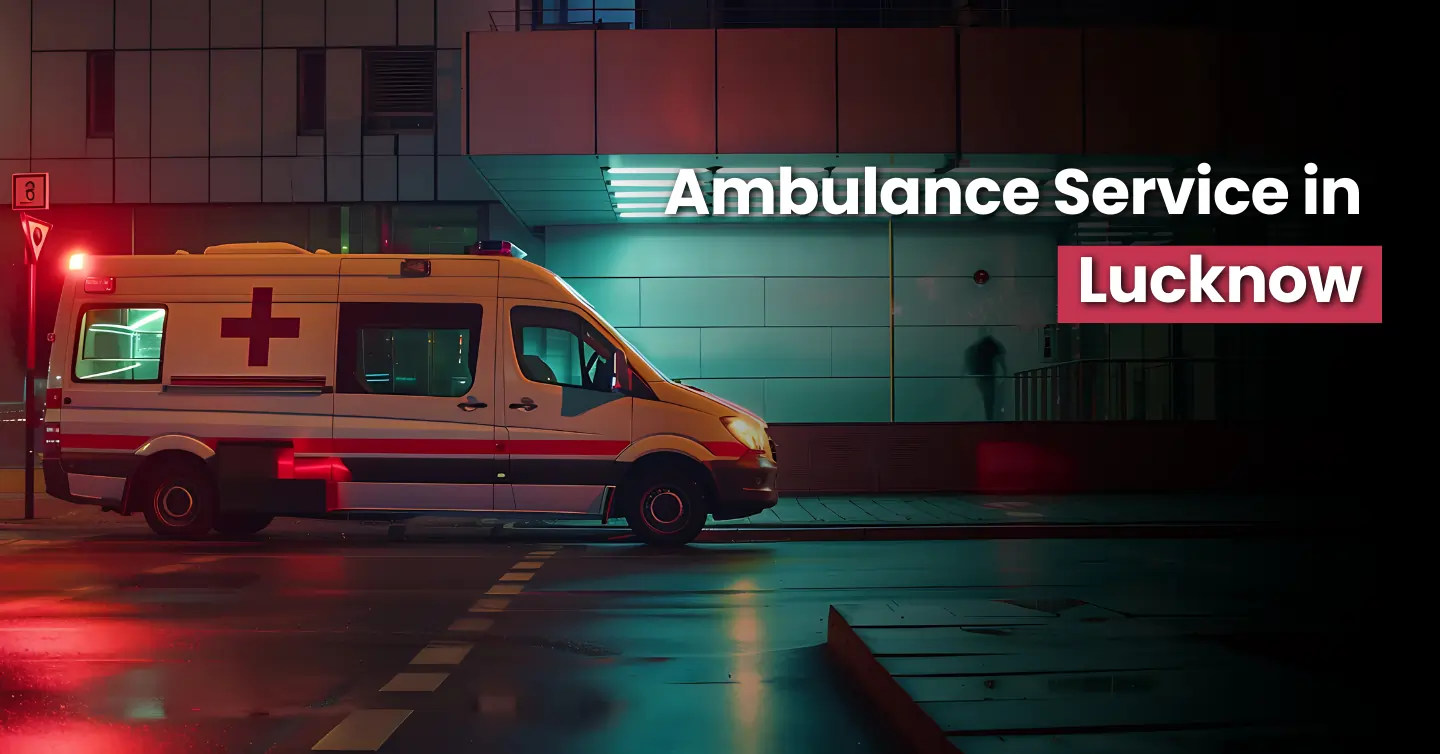  Ambulance Service Near Me, Lucknow| Dial 18008-908-208 