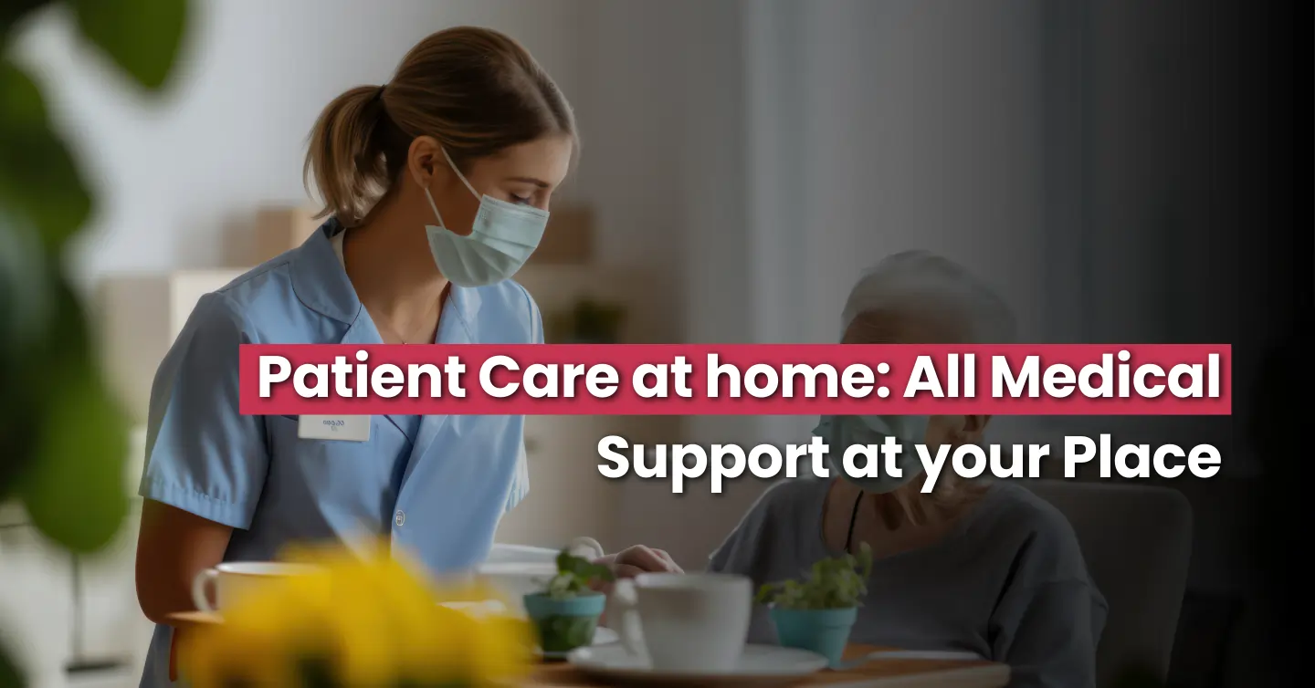 Patient Care at home: All Medical Support at your Place