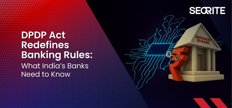 DPDP Act Redefines Banking Rules: What India’s Banks Need to Know