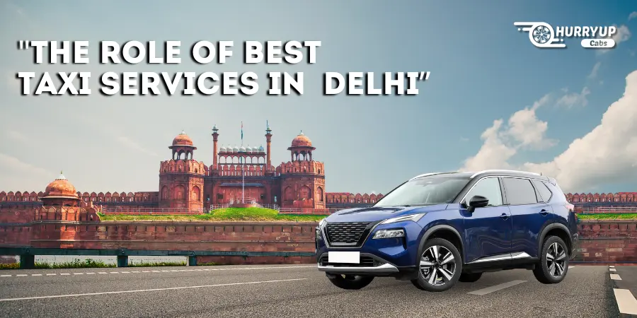 The Role of Best Taxi Services in Delhi