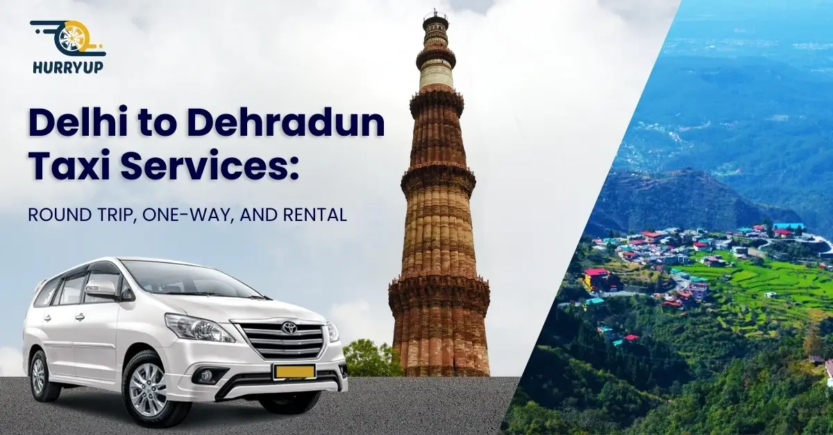 Reliable One Way Delhi to Dehradun Taxi Service – HurryUp Cabs