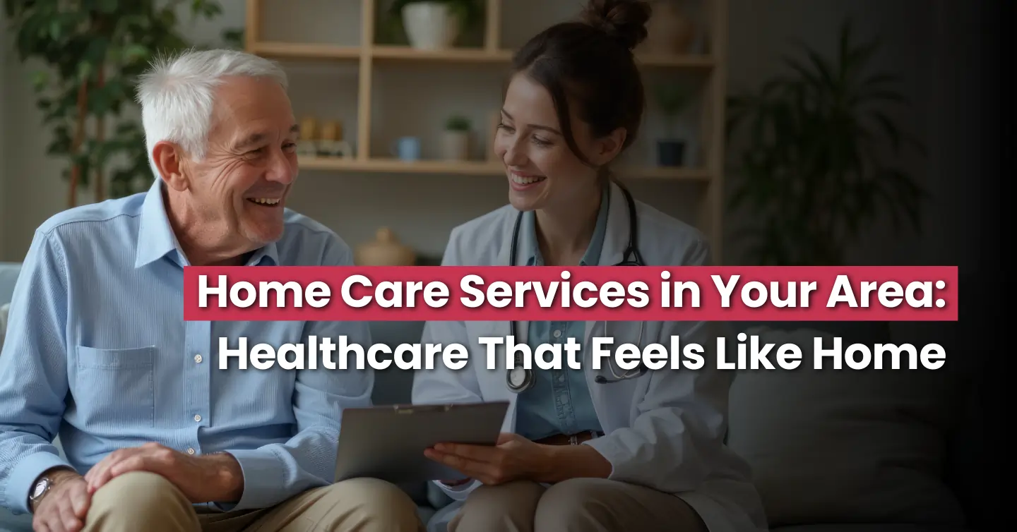 Home Care Services in Your Area | Reliable Care