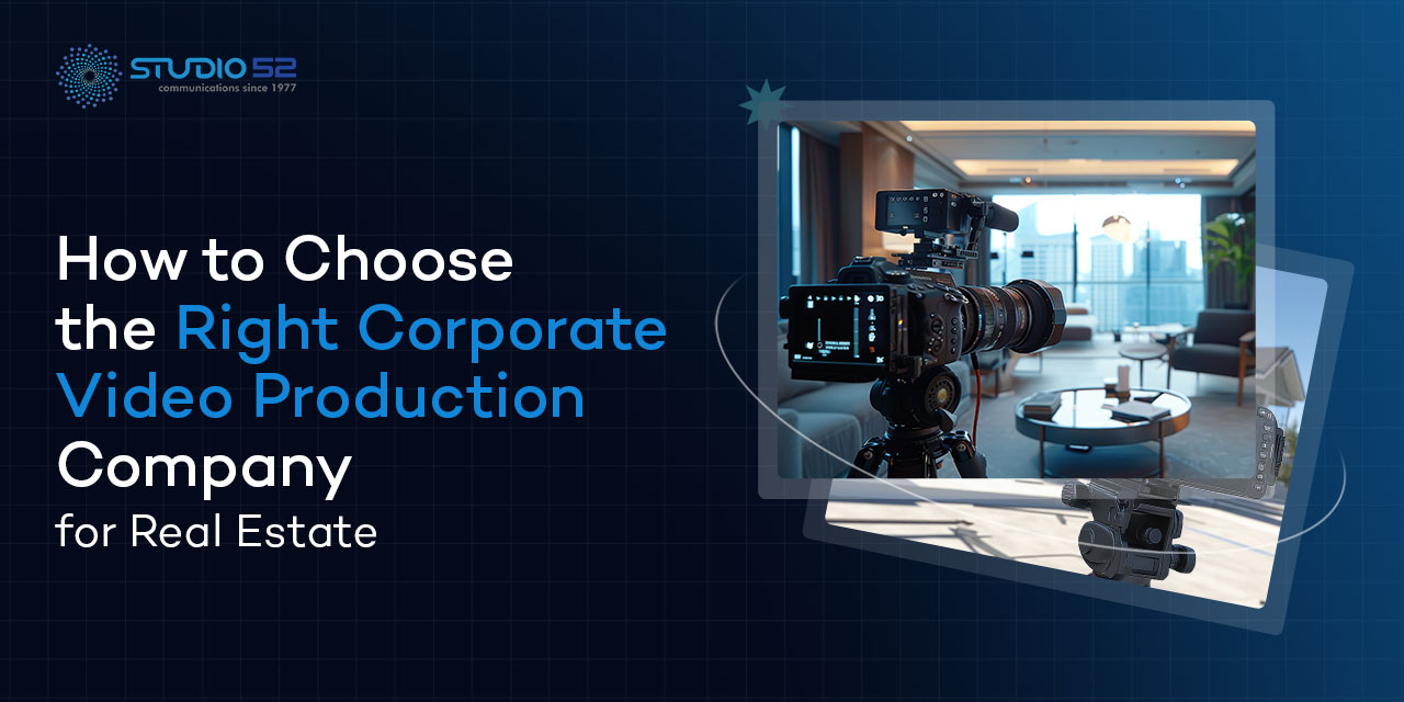 Choose the Right Corporate Video Production Company for Real Estate