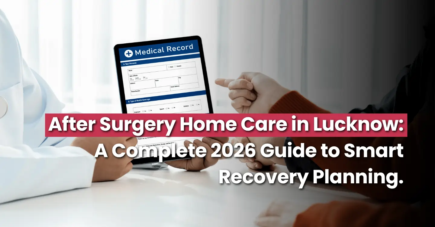 After Surgery Home Care in Lucknow: A Complete 2026 Guide