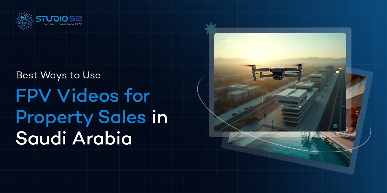 How FPV Videos Enhance Real Estate Marketing in Saudi Arabia