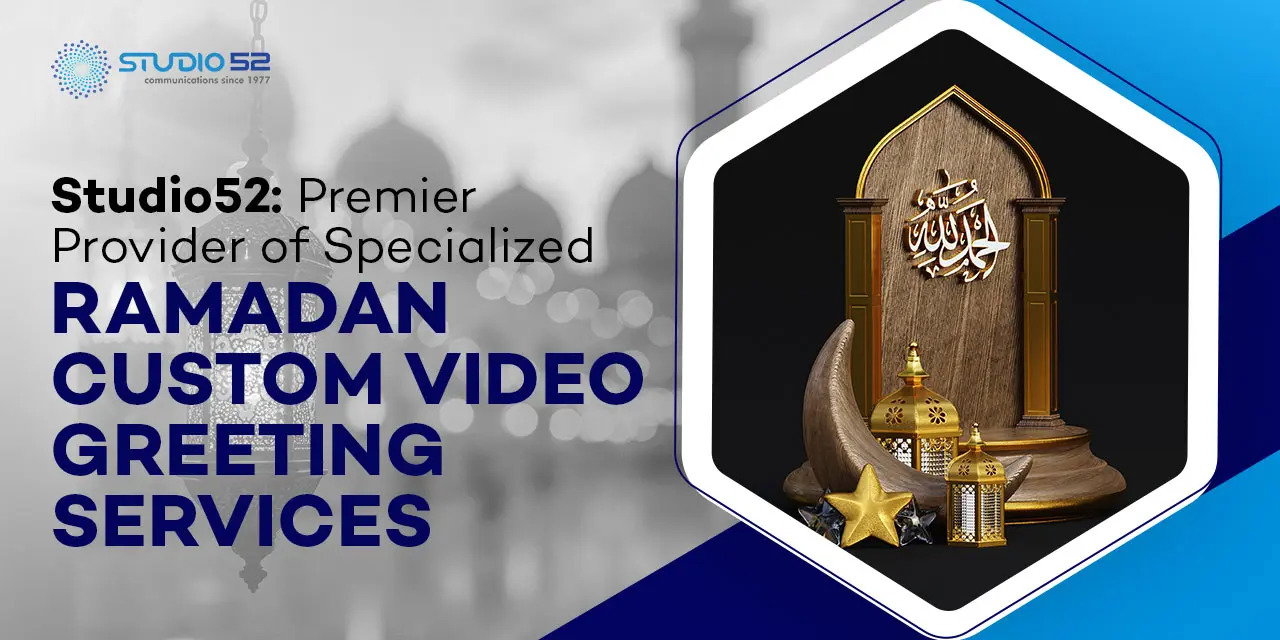 Studio52: Leading Experts in Custom Ramadan Video Greeting Services