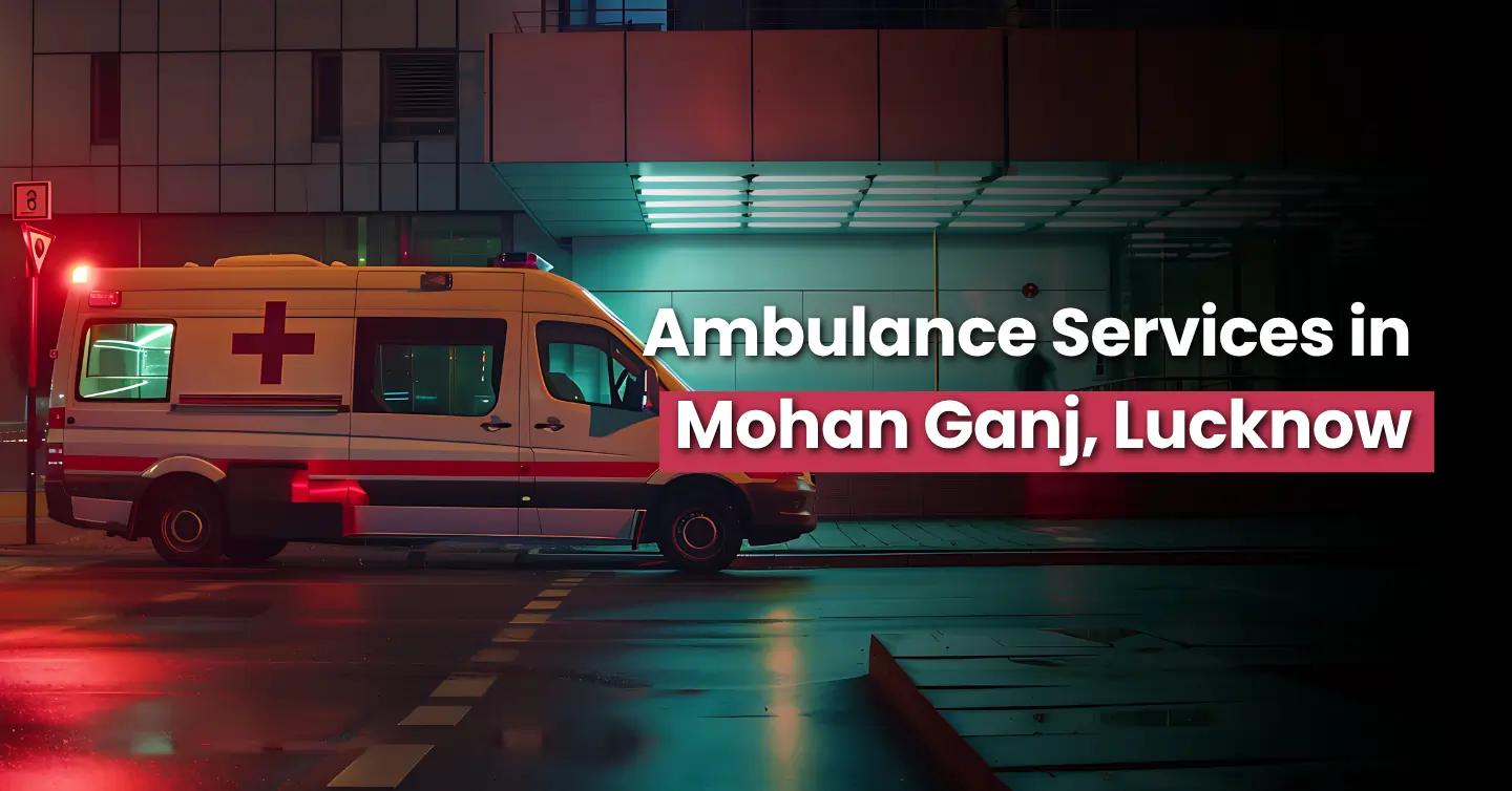Ambulance Services in Mohan Ganj, Lucknow