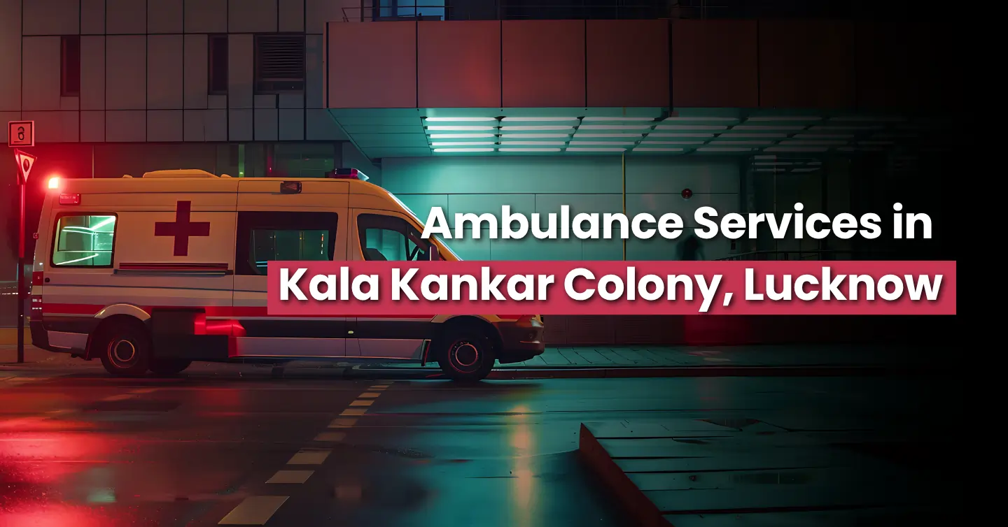 Ambulance Services in Kala Kankar Colony, Lucknow