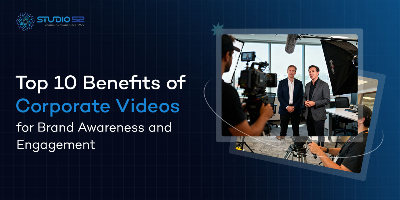 10 Powerful Benefits of Corporate Videos for Better Brand Awareness
