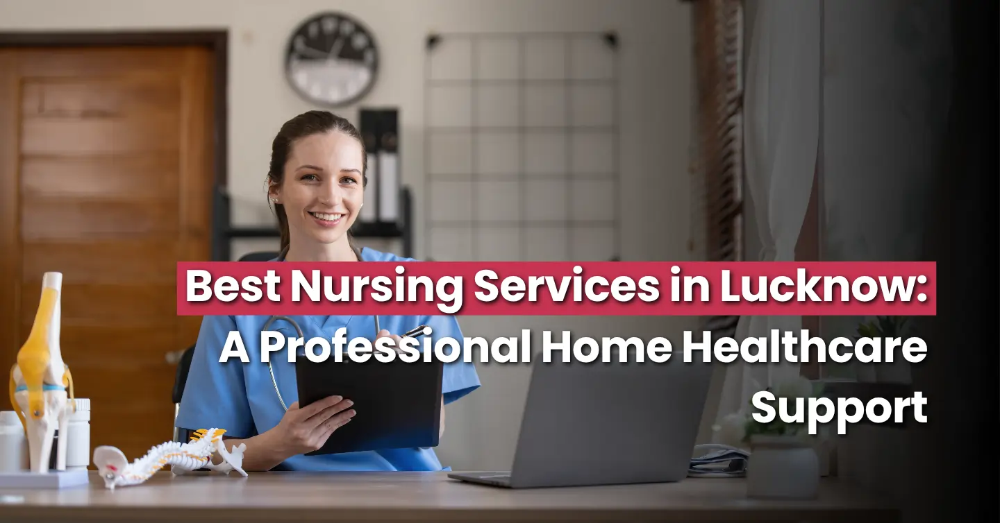 Best nursing services in Lucknow at home 