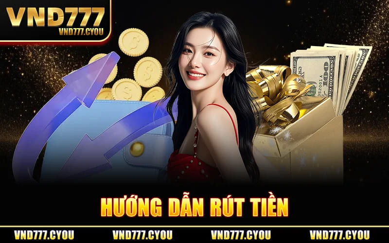 Chi Tiết Cách Rút Tiền VND777 Thần Tốc Trên Mọi Thiết Bị