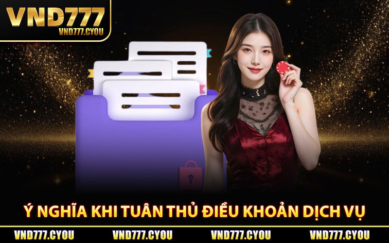 Điều Khoản Dịch Vụ - Toàn Bộ Quy Định Mới Nhất VND777