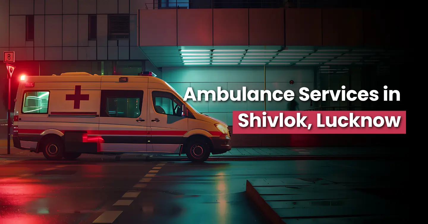 Ambulance Service in Shivlok – Lucknow – Med Cab