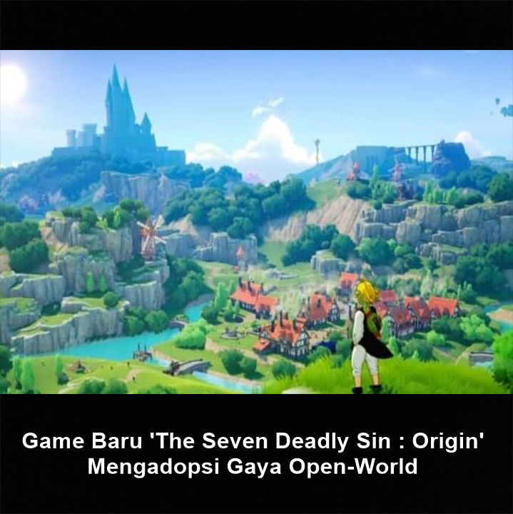 Game Baru 'The Seven Deadly Sin : Origin' Mengadopsi Gaya Open-World