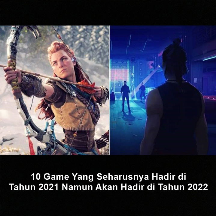 10 Game Yang Seharusnya Hadir di Tahun 2021 Namun Akan Hadir di Tahun 2022 
