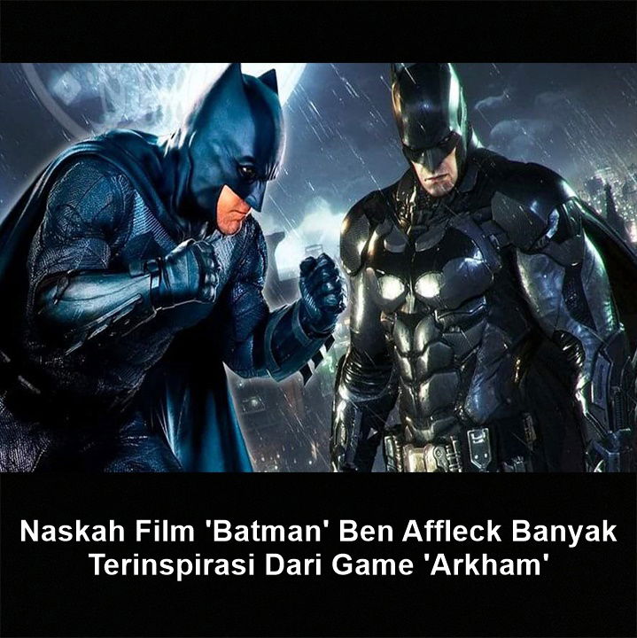 Naskah Film 'Batman' Ben Affleck Banyak Terinspirasi Dari Game 'Arkham'