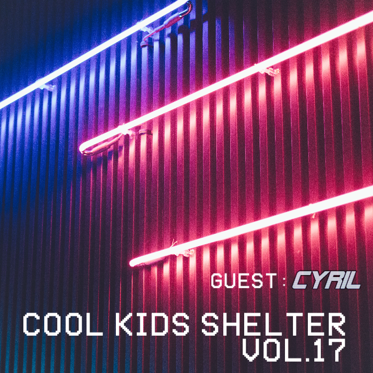 Cool Kids Shelter Vol.17 / 低保真舞厅6 Guest：Cyril @网易云音乐