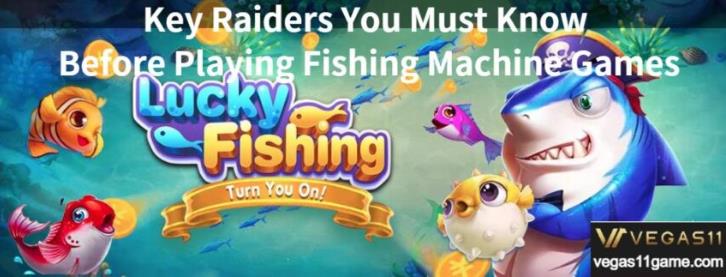 Key Raiders You Must Know Before Playing Fishing Machine Games