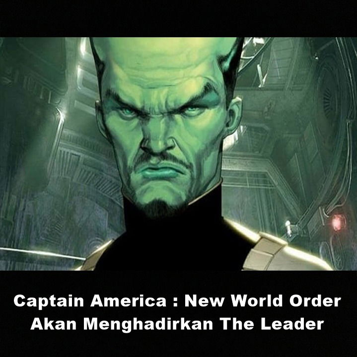 Captain America : New World Order Akan Menghadirkan The Leader | Astonishing Scoop