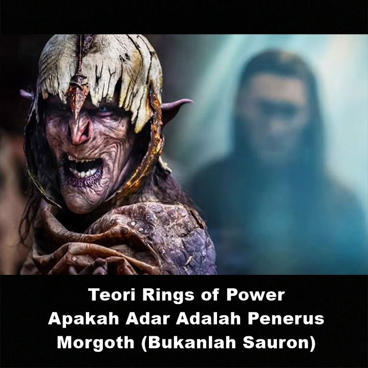 Teori Rings of Power : Apakah Adar Adalah Penerus Morgoth (Bukanlah Sauron) | Astonishing Scoop