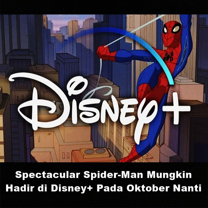 Spectacular Spider-Man Mungkin Hadir di Disney+ Pada Oktober Nanti | Astonishing Scoop