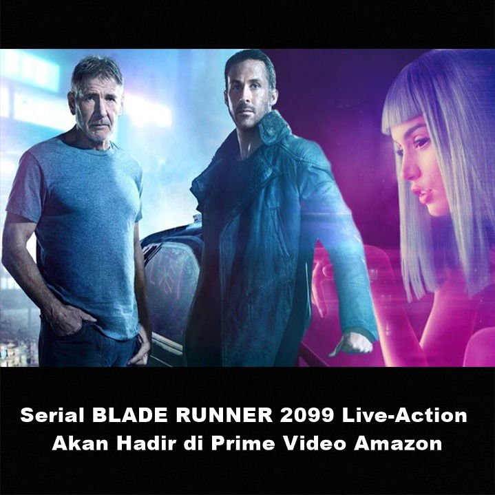 Serial BLADE RUNNER 2099 Live-Action Akan Hadir di Prime Video Amazon | Astonishing Scoop