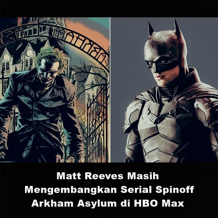 Matt Reeves Masih Mengembangkan Serial Spinoff Arkham Asylum di HBO Max | Astonishing Scoop