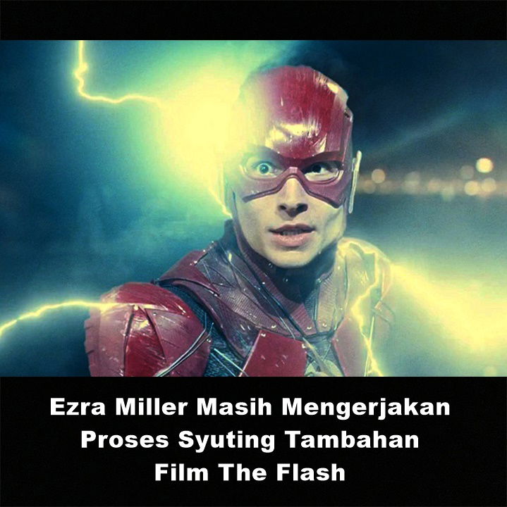 Ezra Miller Masih Mengerjakan Proses Syuting Tambahan Film The Flash | Astonishing Scoop
