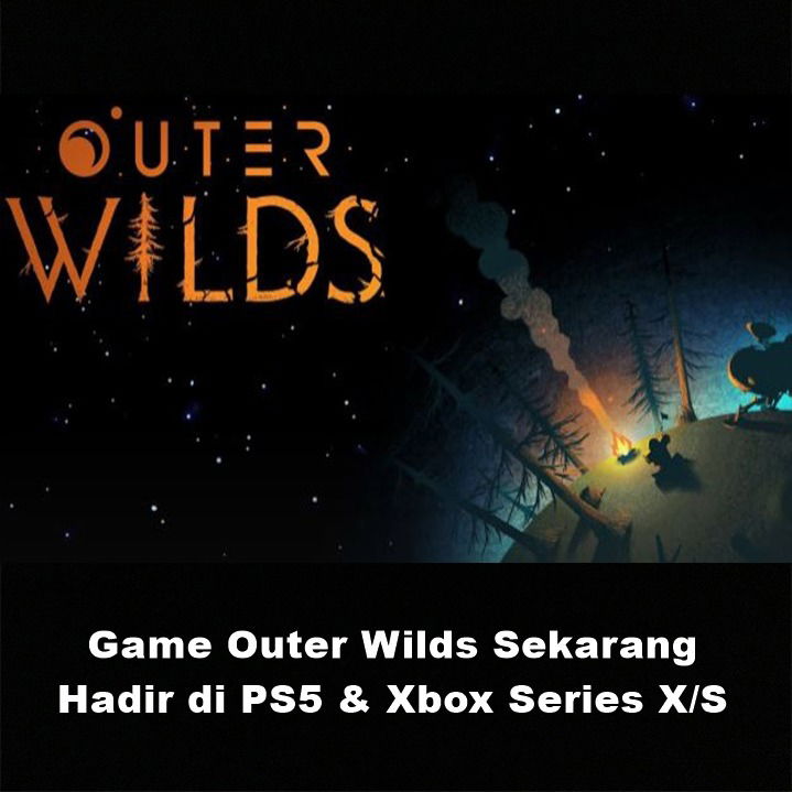 Game Outer Wilds Sekarang Hadir di PS5 & Xbox Series X/S | Astonishing Scoop
