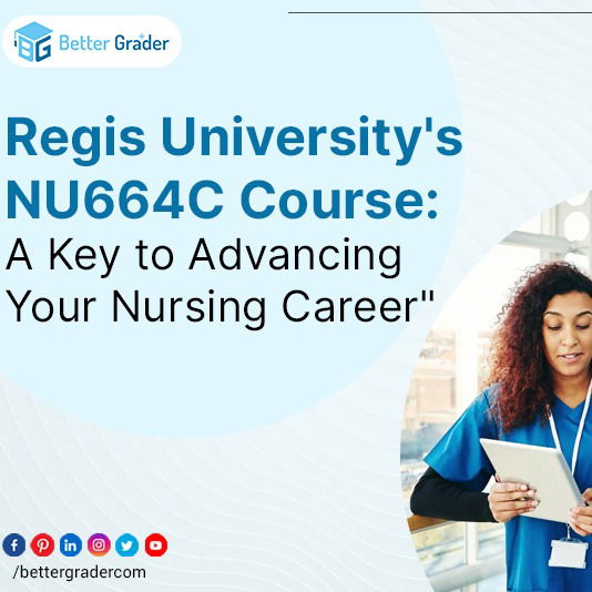 BetterGrader - Regis University's NU664C Course: A Key to Advancing Your Nursing Career"