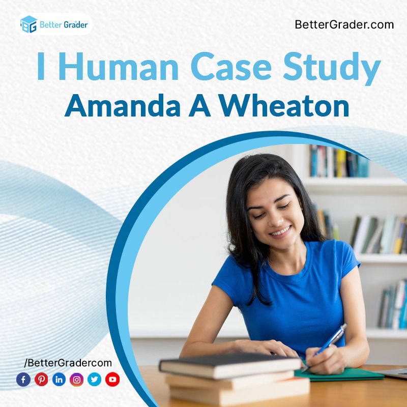 Get the Best Solution for Ihuman Case Study Amanda A Wheaton