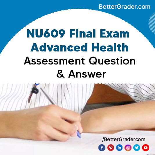 NU609 Final Exam Advanced Health Assessment Question & Answer