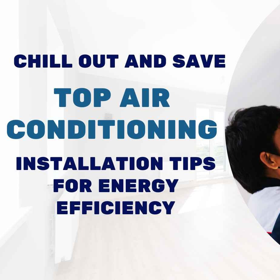 Chill Out And Save: Expert Air Conditioning Installation Tips
