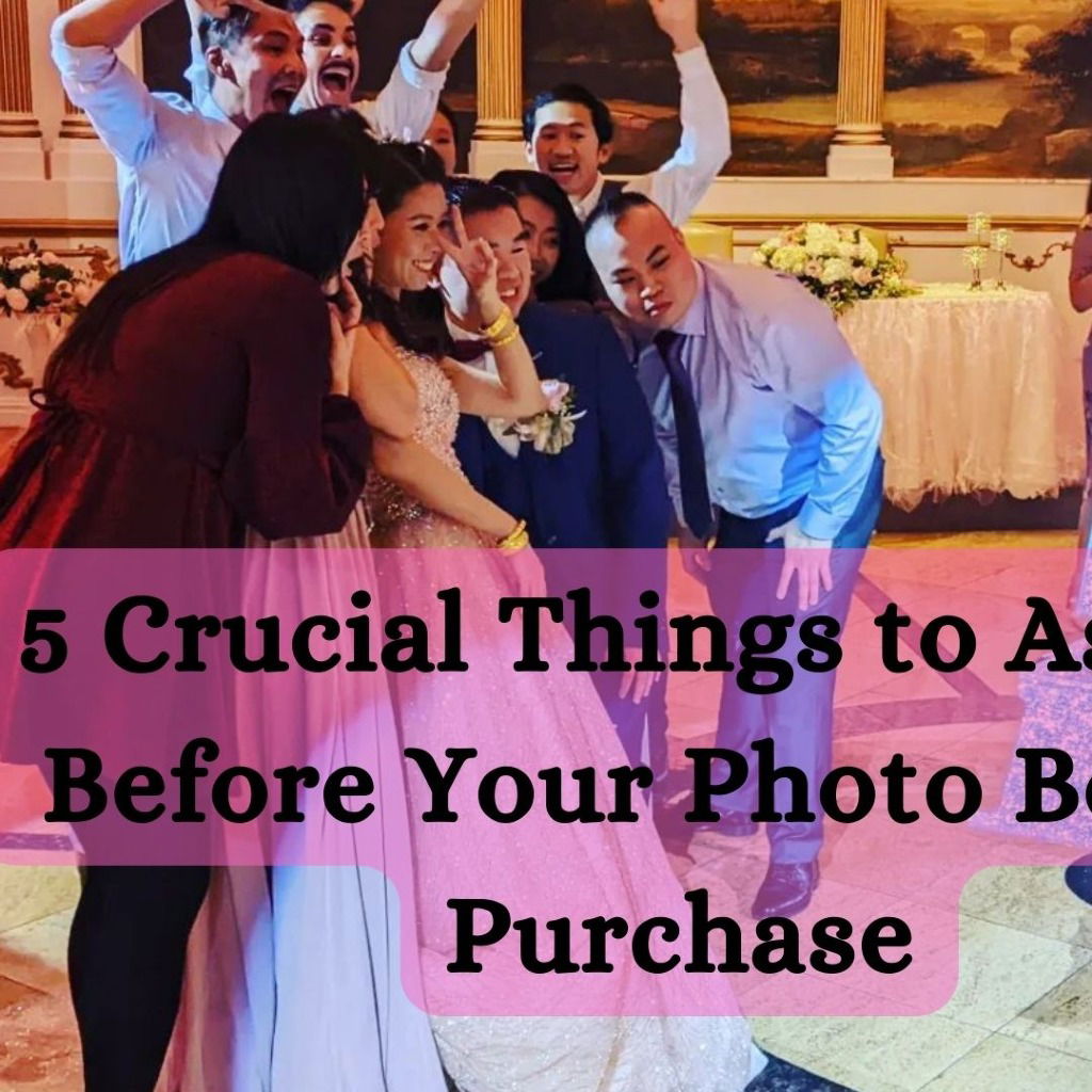 5 Crucial Things to Consider Before Buying a Photo Booth