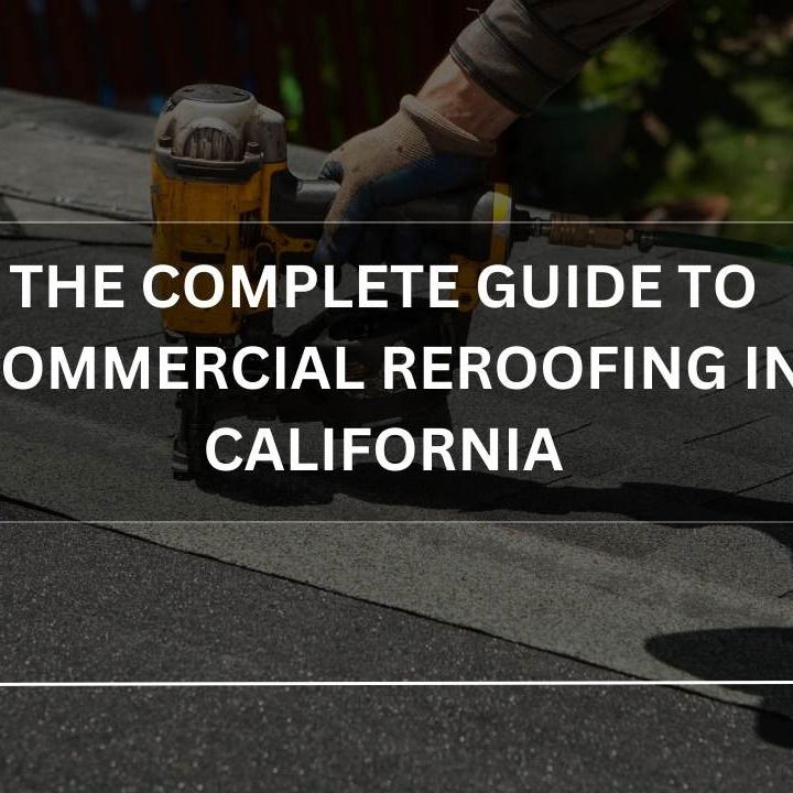 The Complete Guide to Commercial Reroofing in California