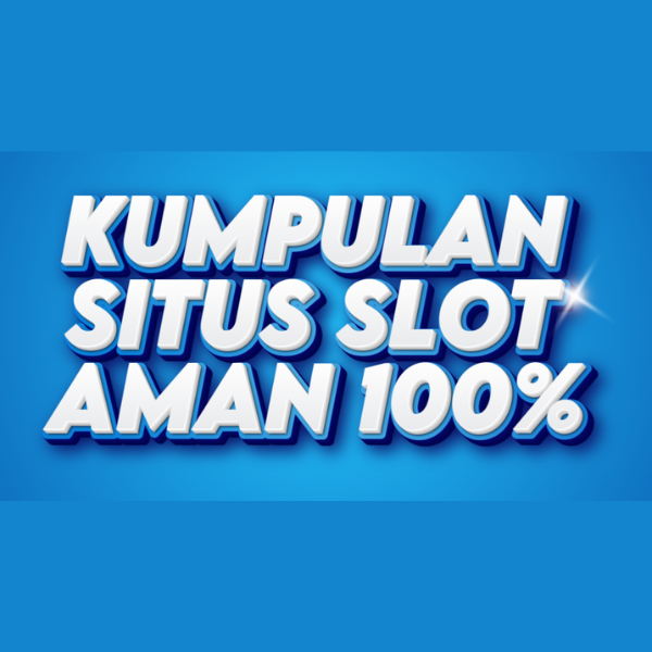 KUMPULAN SITUS SLOT AMAN 100%