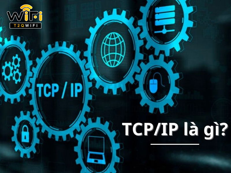 Giao Thức TCP IP Là Gì? Chức Năng Các Tầng Trong TCP/IP